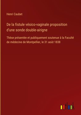 De la fistule vésico-vaginale proposition d'une sonde double-airigne