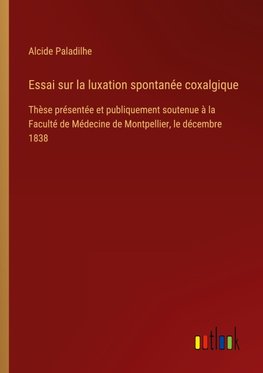 Essai sur la luxation spontanée coxalgique