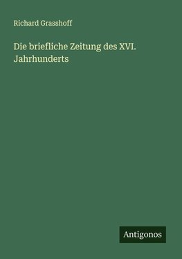 Die briefliche Zeitung des XVI. Jahrhunderts