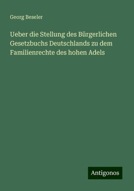 Ueber die Stellung des Bürgerlichen Gesetzbuchs Deutschlands zu dem Familienrechte des hohen Adels