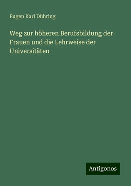 Weg zur höheren Berufsbildung der Frauen und die Lehrweise der Universitäten