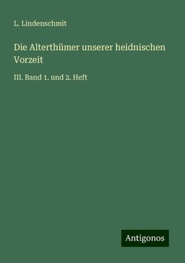 Die Alterthümer unserer heidnischen Vorzeit