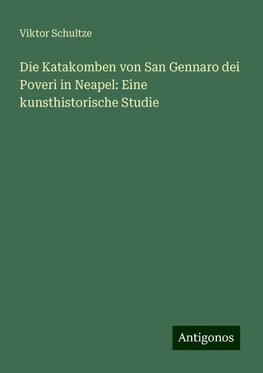 Die Katakomben von San Gennaro dei Poveri in Neapel: Eine kunsthistorische Studie