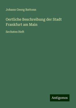 Oertliche Beschreibung der Stadt Frankfurt am Main