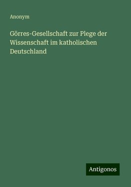 Görres-Gesellschaft zur Plege der Wissenschaft im katholischen Deutschland