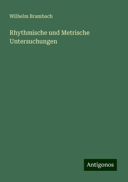 Rhythmische und Metrische Untersuchungen