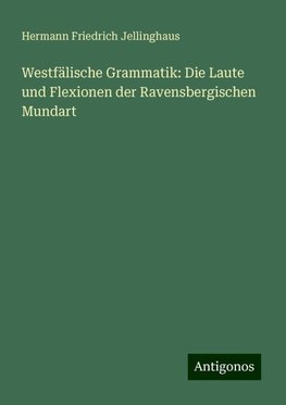 Westfälische Grammatik: Die Laute und Flexionen der Ravensbergischen Mundart