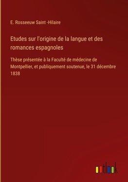 Etudes sur l'origine de la langue et des romances espagnoles