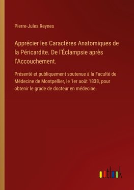 Apprécier les Caractères Anatomiques de la Péricardite. De l'Éclampsie après l'Accouchement.