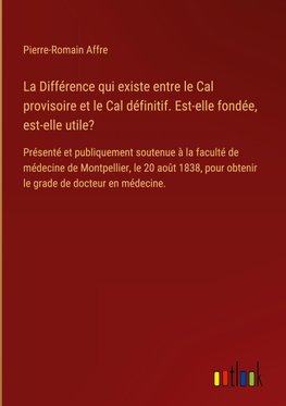 La Différence qui existe entre le Cal provisoire et le Cal définitif. Est-elle fondée, est-elle utile?