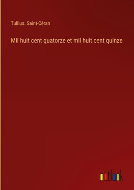 Mil huit cent quatorze et mil huit cent quinze