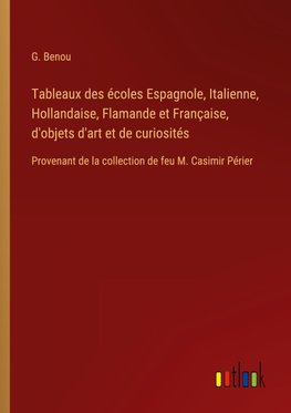 Tableaux des écoles Espagnole, Italienne, Hollandaise, Flamande et Française, d'objets d'art et de curiosités