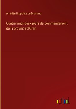 Quatre-vingt-deux jours de commandement de la province d'Oran