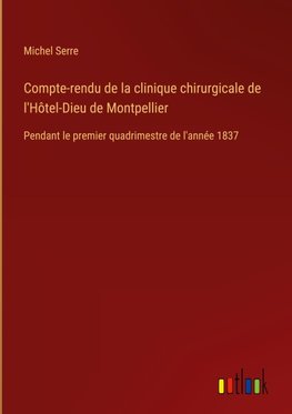 Compte-rendu de la clinique chirurgicale de l'Hôtel-Dieu de Montpellier