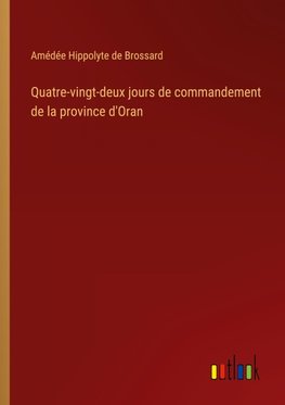 Quatre-vingt-deux jours de commandement de la province d'Oran