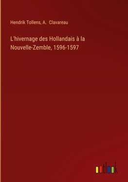 L'hivernage des Hollandais à la Nouvelle-Zemble, 1596-1597