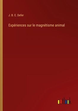 Expériences sur le magnétisme animal