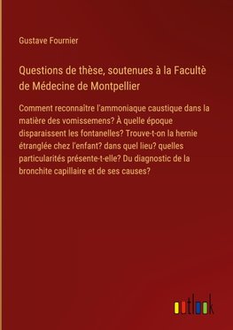 Questions de thèse, soutenues à la Facultè de Médecine de Montpellier