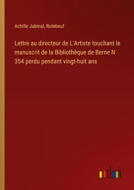 Lettre au directeur de L'Artiste touchant le manuscrit de la Bibliothèque de Berne N 354 perdu pendant vingt-huit ans