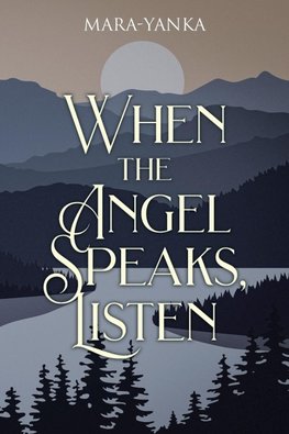 WHEN THE ANGEL SPEAKS, LISTEN