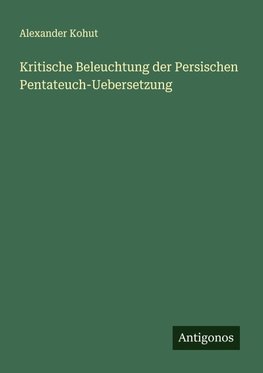 Kritische Beleuchtung der Persischen Pentateuch-Uebersetzung