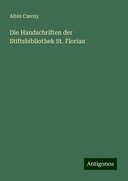 Die Handschriften der Stiftsbibliothek St. Florian