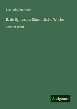 B. de Spinoza's Sämmtliche Werke