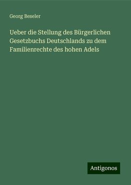 Ueber die Stellung des Bürgerlichen Gesetzbuchs Deutschlands zu dem Familienrechte des hohen Adels