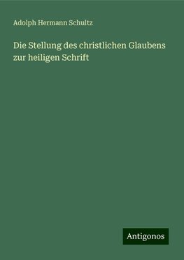 Die Stellung des christlichen Glaubens zur heiligen Schrift