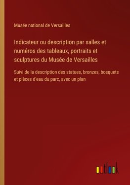 Indicateur ou description par salles et numéros des tableaux, portraits et sculptures du Musée de Versailles