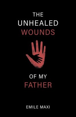 The Unhealed Wounds of My Father