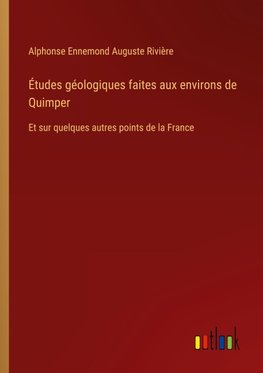 Études géologiques faites aux environs de Quimper