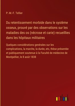 Du retentissement morbide dans le système osseux, prouvé par des observations sur les maladies des os (nécrose et carie) recueillies dans les hôpitaux militaires