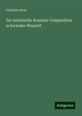 Die lateinische Nominal-Composition in formaler Hinsicht