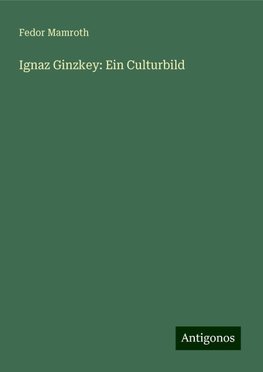 Ignaz Ginzkey: Ein Culturbild