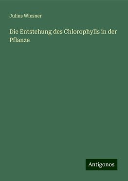 Die Entstehung des Chlorophylls in der Pflanze