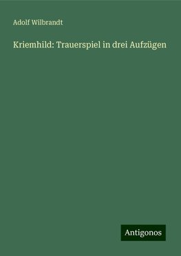 Kriemhild: Trauerspiel in drei Aufzügen