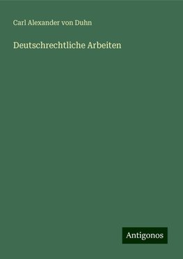 Deutschrechtliche Arbeiten