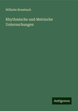 Rhythmische und Metrische Untersuchungen