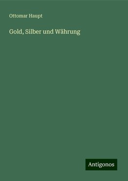 Gold, Silber und Währung