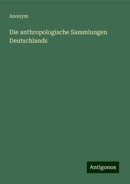 Die anthropologische Sammlungen Deutschlands