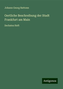 Oertliche Beschreibung der Stadt Frankfurt am Main