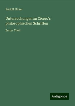 Untersuchungen zu Cicero's philosophischen Schriften