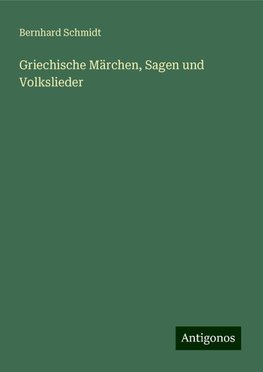 Griechische Märchen, Sagen und Volkslieder