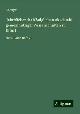 Jahrbücher der Königlichen Akademie gemeinnütziger Wissenschaften zu Erfurt