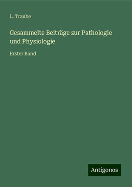 Gesammelte Beiträge zur Pathologie und Physiologie