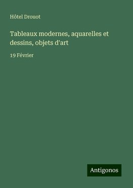 Tableaux modernes, aquarelles et dessins, objets d'art