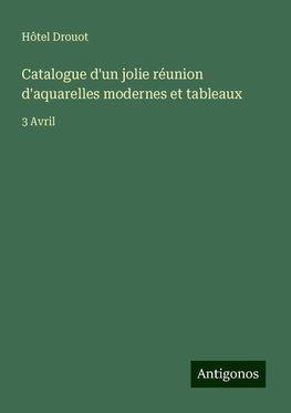 Catalogue d'un jolie réunion d'aquarelles modernes et tableaux