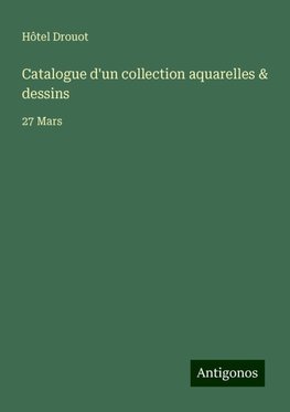 Catalogue d'un collection aquarelles & dessins