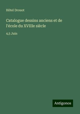 Catalogue dessins anciens et de l'école du XVIIIe siècle